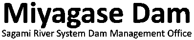 Kanto Regional Development Bureau, Ministry of Land, Infrastructure and Transport Sagami River System Dam Management Office